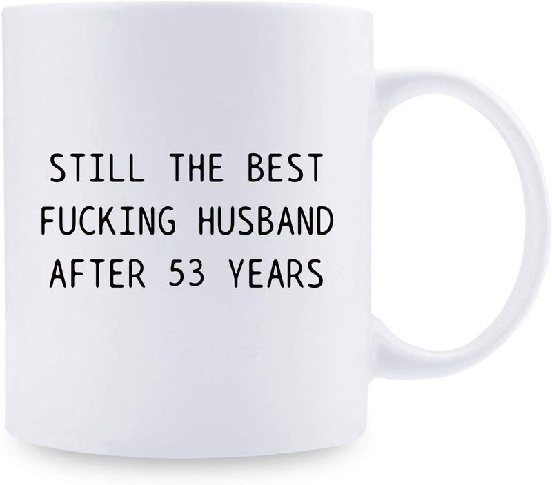 53rd Anniversary Gifts - 53rd Wedding Anniversary Gifts for Couple, 53 Year Anniversary Gifts 11oz Funny Coffee Mug for Husband, Hubby, Him, still the best fucking husband