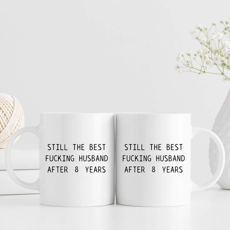 8th Anniversary Gifts - 8th Wedding Anniversary Gifts for Couple, 8 Year Anniversary Gifts 11oz Funny Coffee Mug for Husband, Hubby, Him, still the best fucking husband