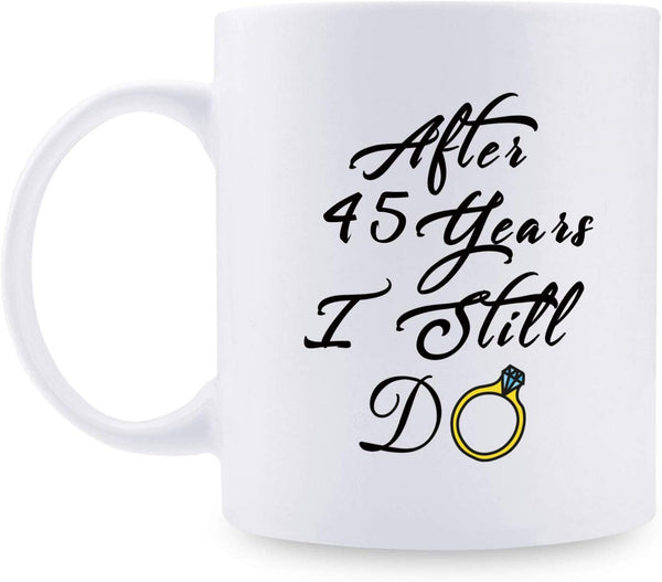 45th Anniversary Gifts - 45th Wedding Anniversary Gifts for Couple, 45 Year Anniversary Gifts 11oz Funny Coffee Mug for Couples, Husband, Hubby, Wife, Wifey, Her, Him, I Still Do