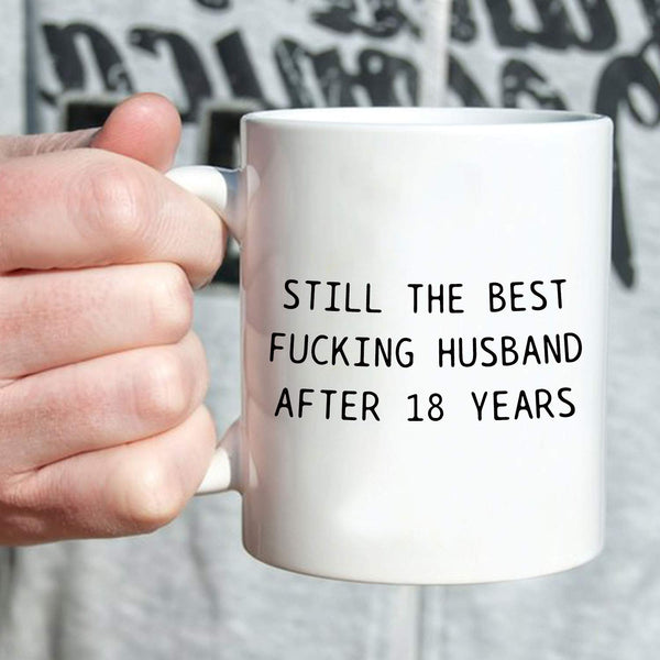 18th Anniversary Gifts - 18th Wedding Anniversary Gifts for Couple, 18 Year Anniversary Gifts 11oz Funny Coffee Mug for Husband, Hubby, Him, still the best fucking husband