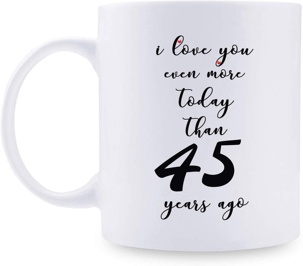 45th Anniversary Gifts - 45th Wedding Anniversary Gifts for Couple, 45 Year Anniversary Gifts 11oz Funny Coffee Mug for Couples, Husband, Hubby, Wife, Wifey, Her, Him, I Love You Even More