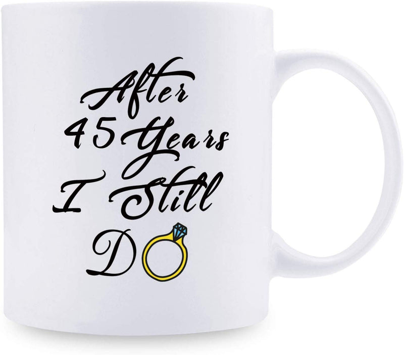 45th Anniversary Gifts - 45th Wedding Anniversary Gifts for Couple, 45 Year Anniversary Gifts 11oz Funny Coffee Mug for Couples, Husband, Hubby, Wife, Wifey, Her, Him, I Still Do