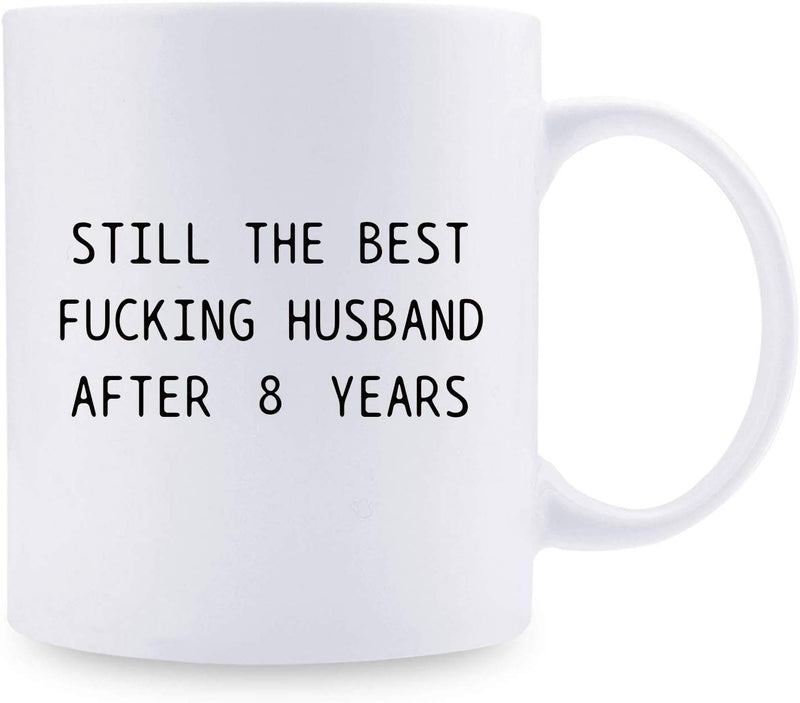 8th Anniversary Gifts - 8th Wedding Anniversary Gifts for Couple, 8 Year Anniversary Gifts 11oz Funny Coffee Mug for Husband, Hubby, Him, still the best fucking husband